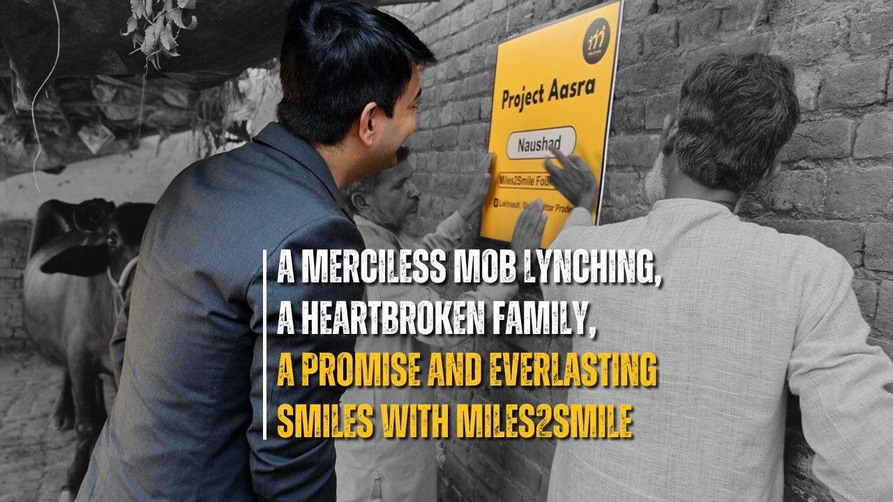 A Merciless Mob Lynching, A Heartbroken Family, A Promise and Everlasting Smiles with Miles2Smile