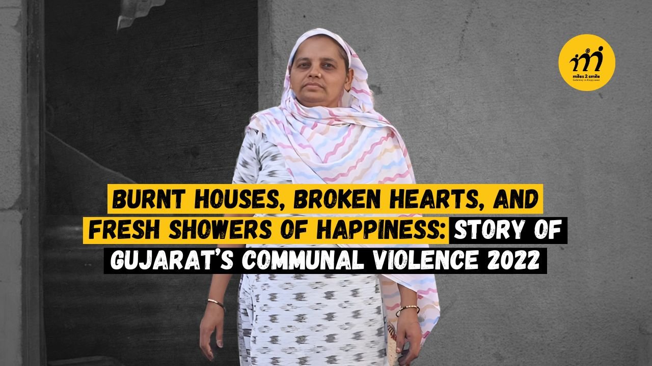 Burnt Houses, Broken Hearts, and Fresh Showers of Happiness: Story of Gujarat’s Communal Violence 2022