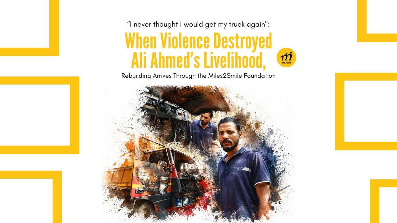 When Violence Destroyed Ali Ahmed’s Livelihood, Rebuilding Arrives Through the Miles2Smile Foundation